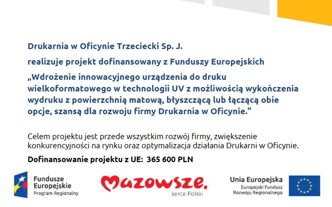 Wdrożenie innowacyjnego urządzenia do druku wielkoformatowego w technologii UV z możliwością wykończenia wydruku z powierzchnią matową, błyszczącą lub łączącą obie opcje, szansą dla rozwoju firmy Drukarnia w Oficynie